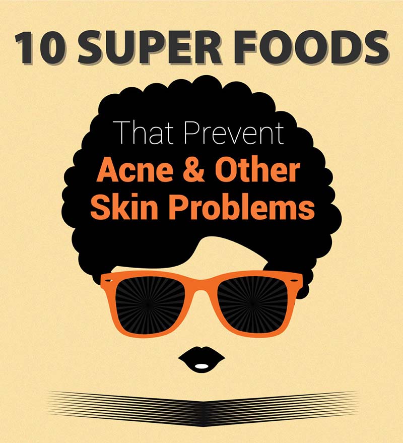 10 Super Foods That Prevent Acne & Other Skin Problems [Infographic]