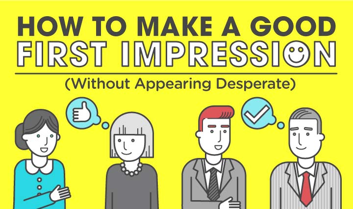 How To Make A Good First Impression Without Appearing Desperate Infographic 2952