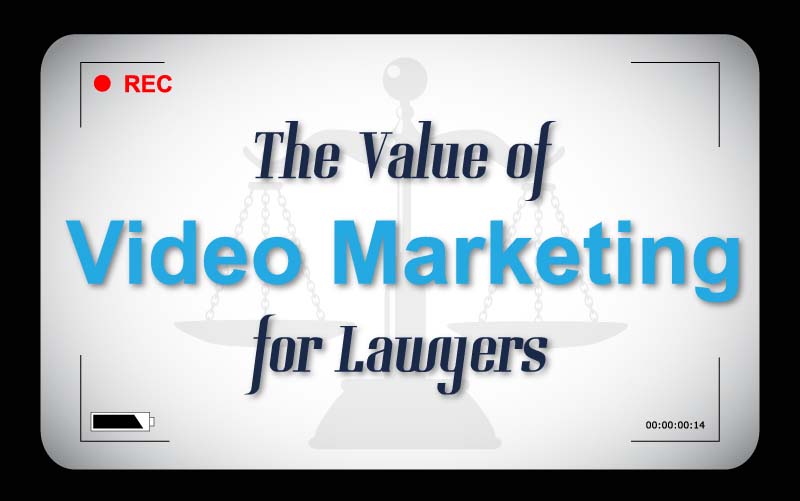 The Value of Video Marketing for Lawyers