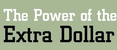 The Power of the Extra Dollar