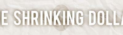 The Shrinking Dollar