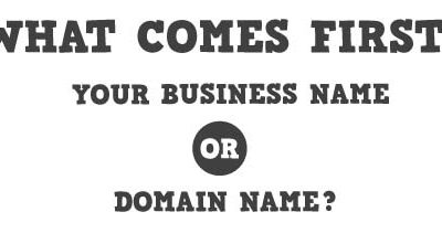 What Comes First: Your Business Name or Domain Name?