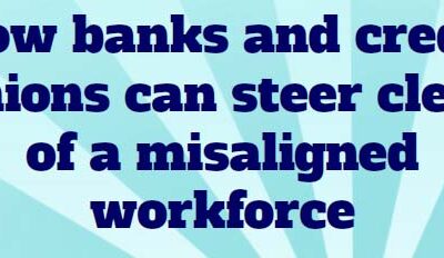 How Banks & Credit Unions Can Steer Clear of a Misaligned Workforce
