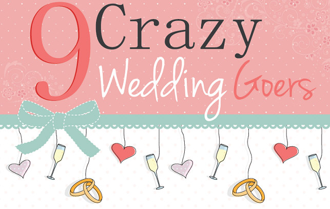 The 9 Types of Crazy Wedding Goers