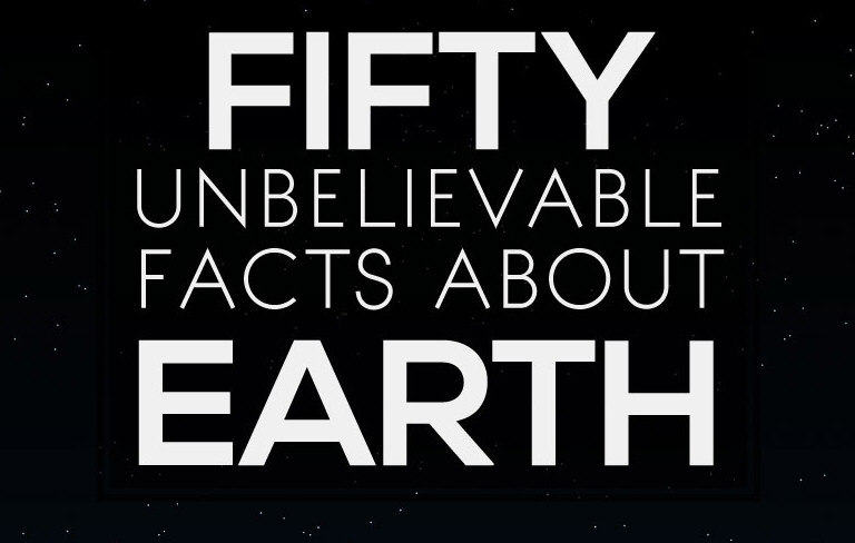 50 Unbelievable Facts About Earth