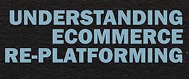 Understanding Ecommerce Re-platforming