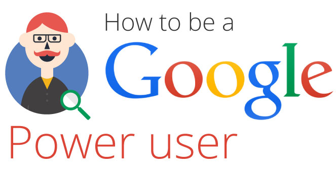 How To Be a Google Power User