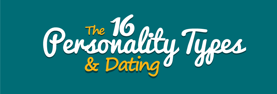 The 16 Personality Types & Dating