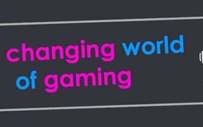 The Changing World of Gaming