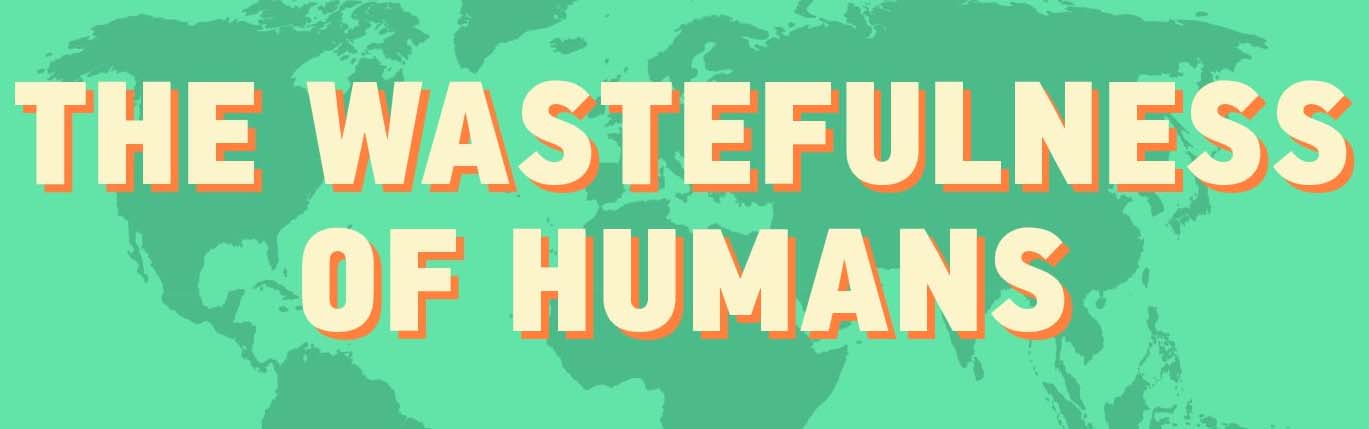 The Scale of Human Wastefulness [Infographic]
