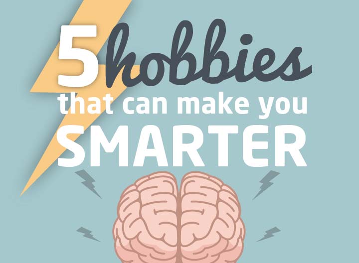 5 Hobbies That Can Make You Smarter