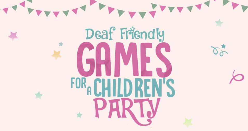 DeafFriendly Games for a Children's Party [Infographic]