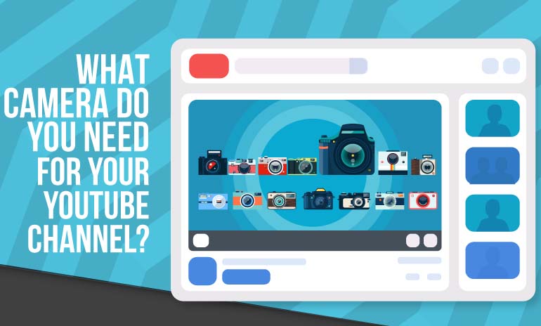 What Camera Do You Need for Your Youtube Channel? [Infographic]