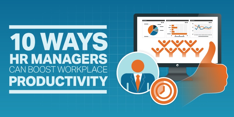 10 Ways HR Managers Can Boost Workplace Productivity [Infographic]