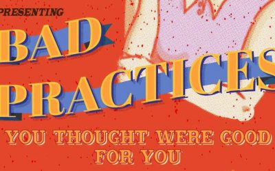 Bad Practices You Thought Were Good For You