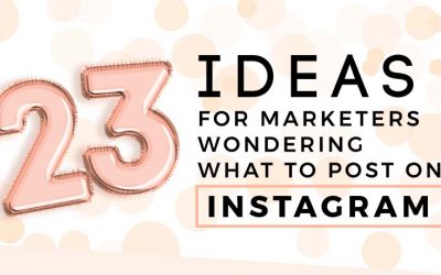 23 Ideas for Marketers on What to Post at Instagram