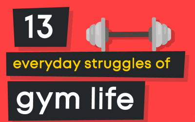13 Everyday Struggles of Gym Life