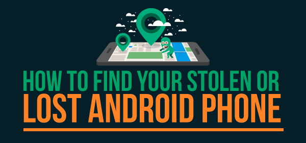 How To Find Your Stolen Or Lost Android Phone [Infographic]