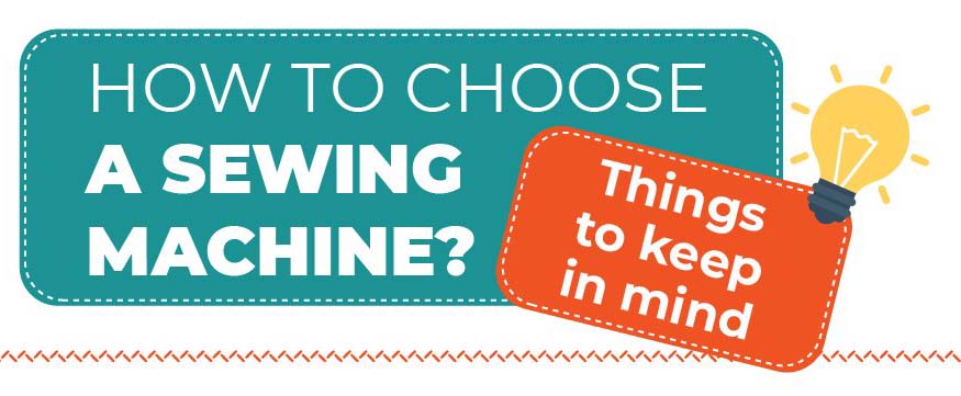 How To Choose a Sewing Machine: Things To Keep in Mind