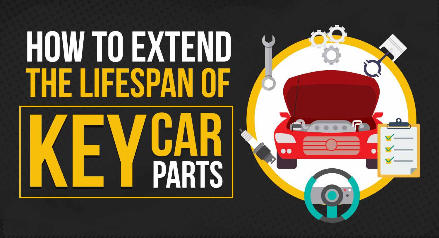 How To Extend The Lifespan Of Key Car Parts [Infographic]