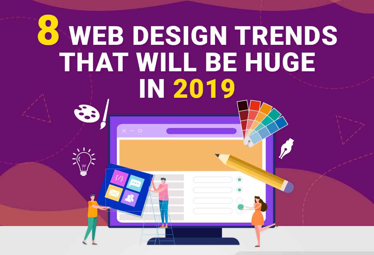 8 Web Design Trends That Will Be Huge in 2019