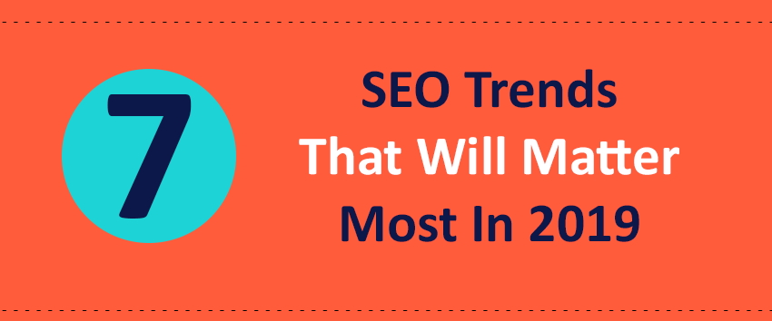 7 SEO Trends That Will Matter Most In 2019