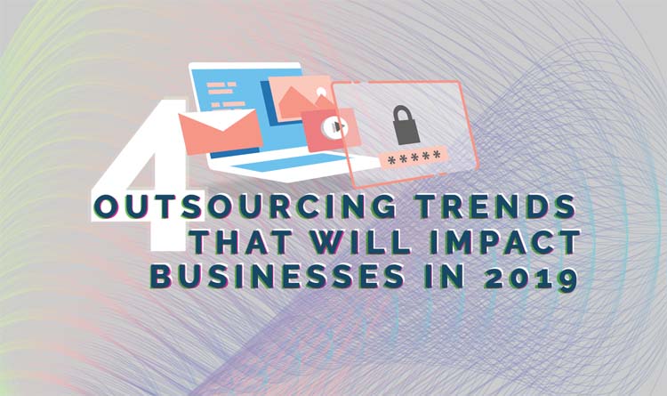 4 Outsourcing Trends That Will Impact Businesses in 2019