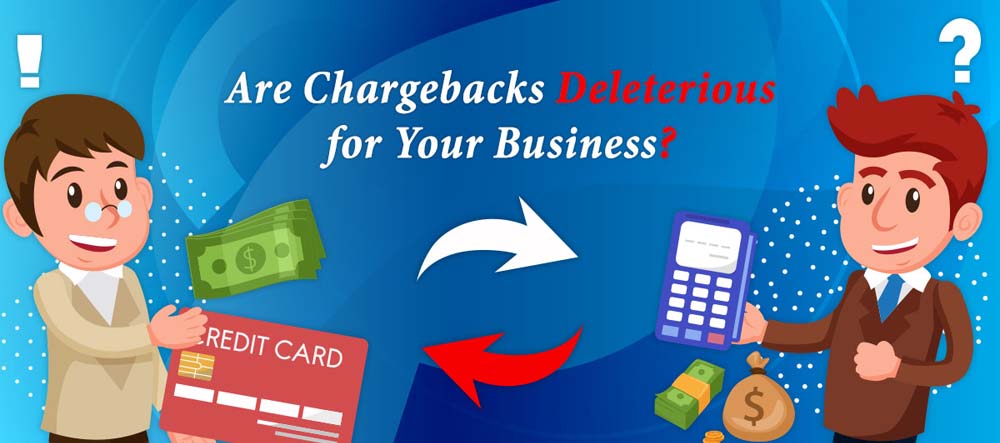 Are Chargebacks Deleterious for Your Business?