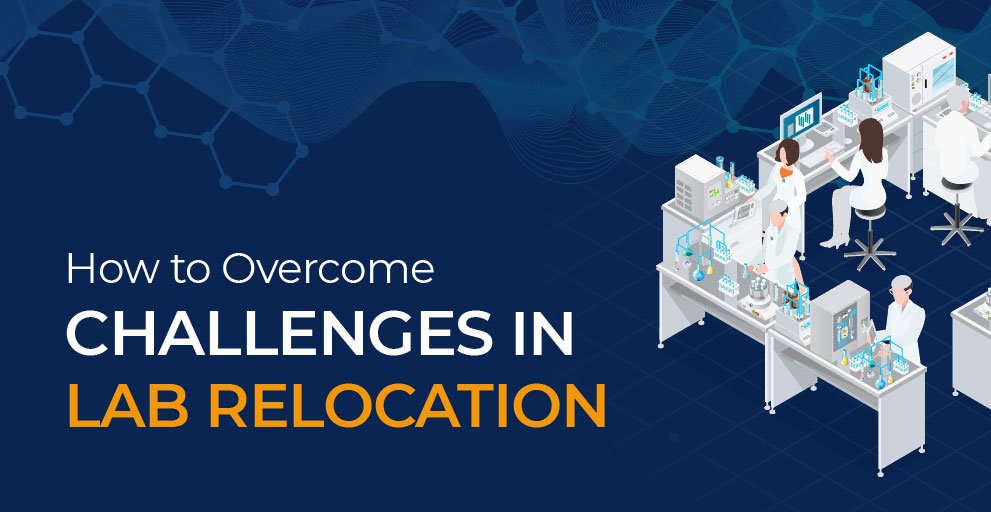 How To Overcome Challenges in Lab Relocation