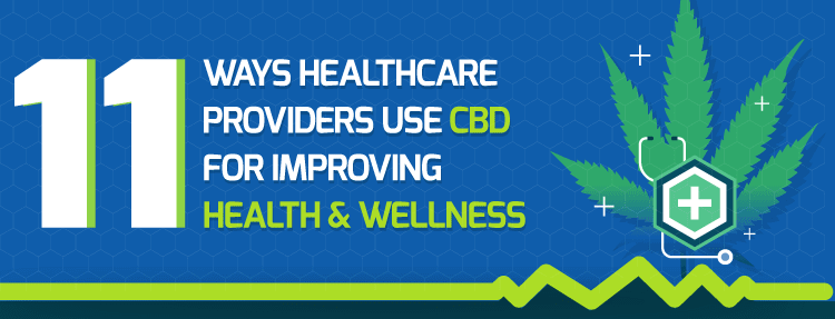 11 Ways Healthcare Providers Use CBD To Improve Health & Wellness