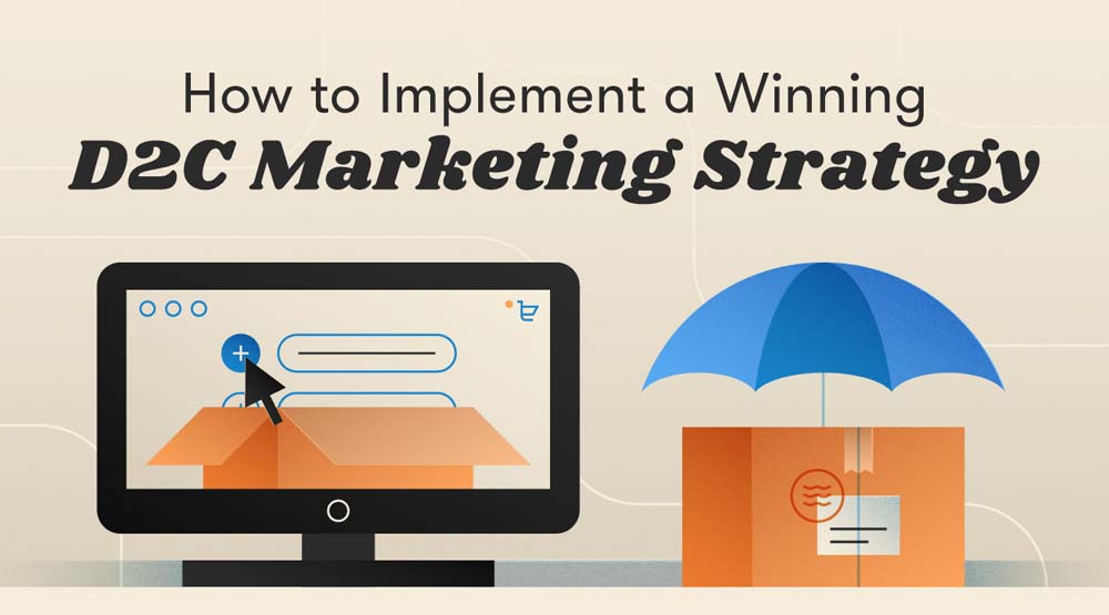 How to Implement a Winning D2C Marketing Strategy