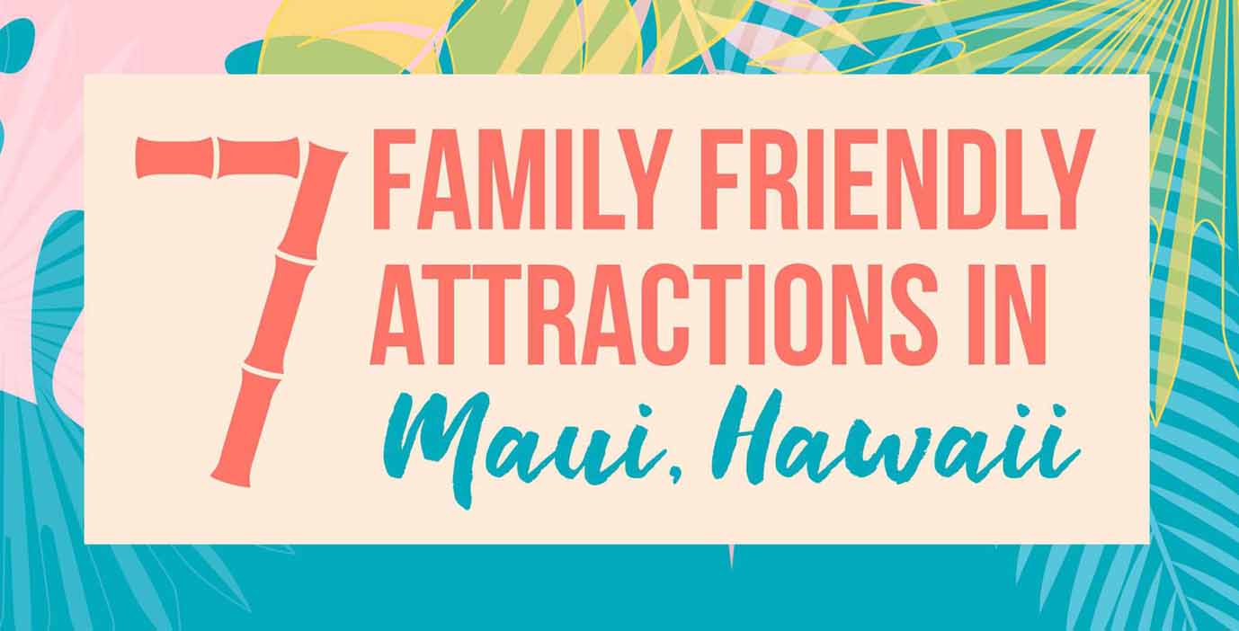 7 Family Friendly Attractions in Maui, Hawaii