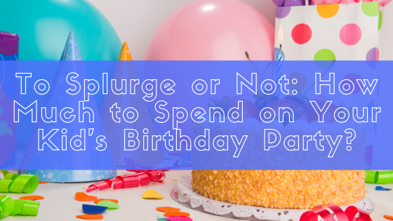 How Much is Too Much: True Cost of Kids’ Birthday Parties