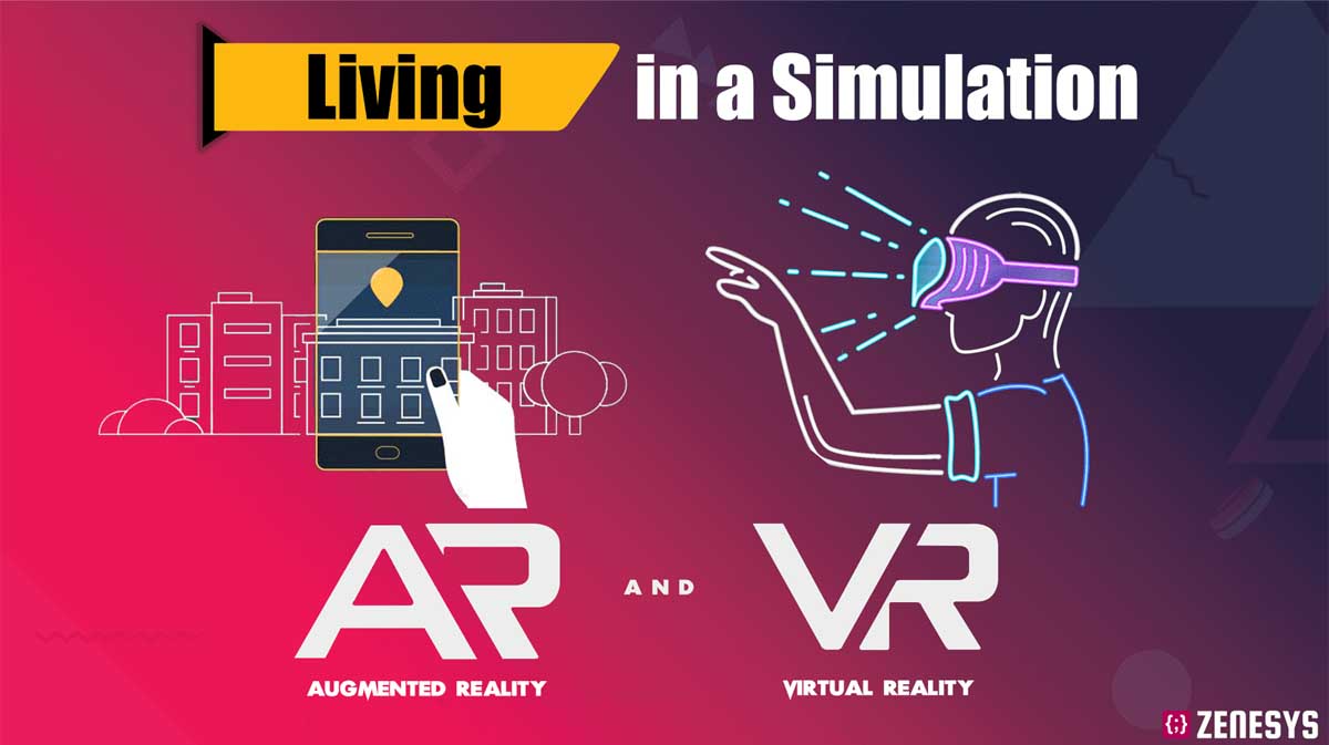 Living in a Simulation – Augmented and Virtual Reality