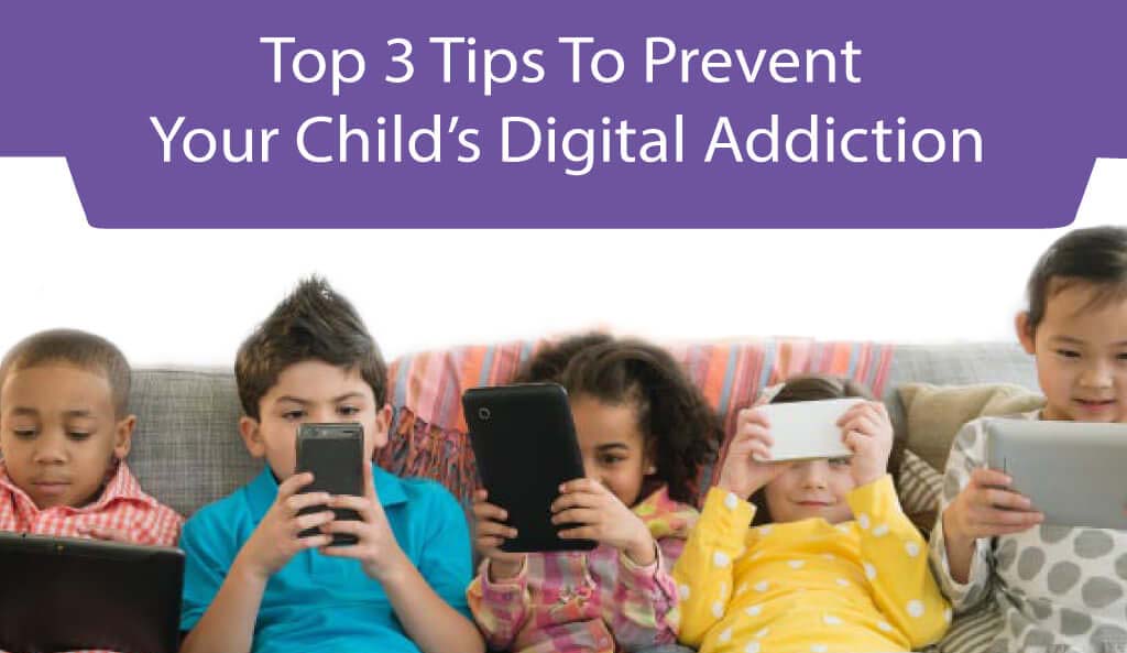 3 Guaranteed Ways to Prevent Your Kid’s Digital Addiction