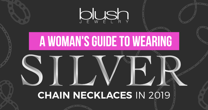 A Woman’s Guide to Wearing Silver Chain Necklace in 2019