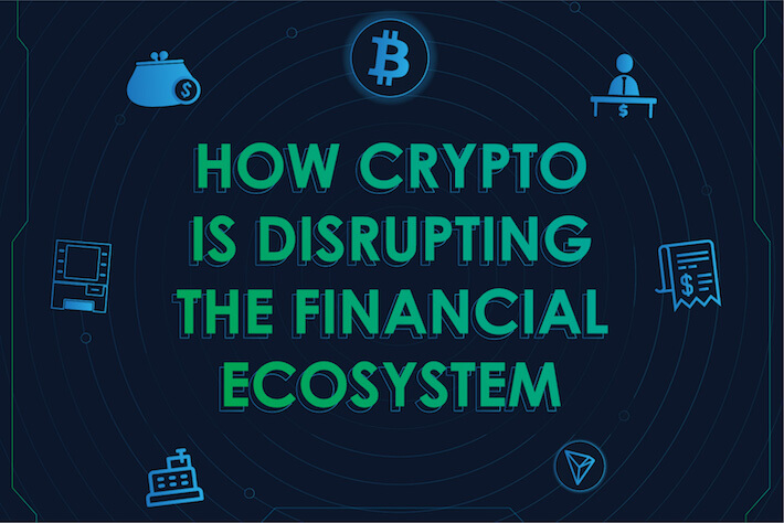 How Crypto Is Disrupting the Financial Ecosystem