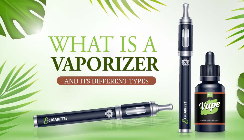 Understanding a Vaporizer and the Various Types Available