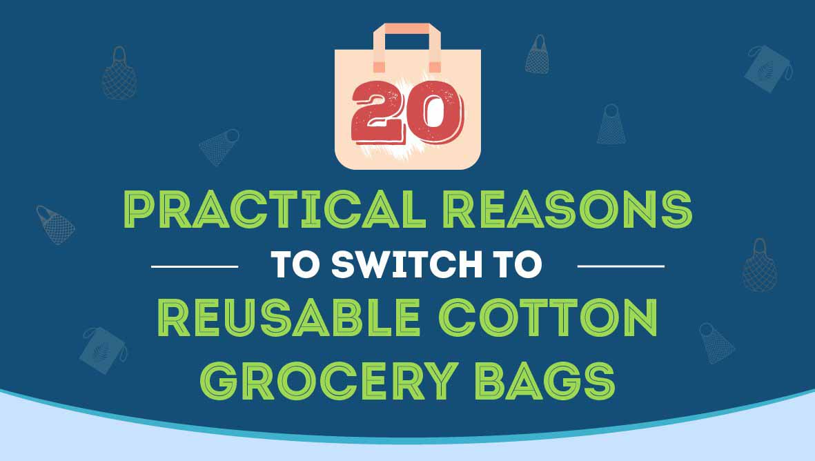 20 Practical Reasons to Switch to Reusable Grocery Bags