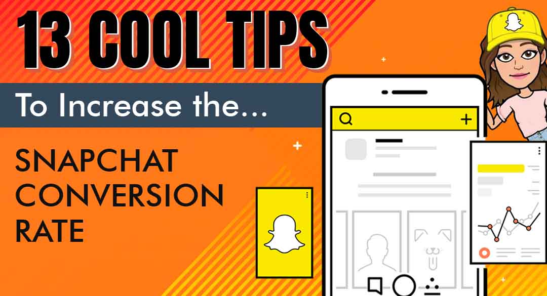 13 Cool Tips to Increase Snapchat Conversion Rates