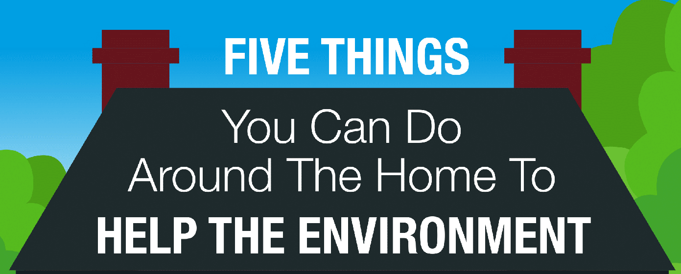 5 Things You Can Do Around the Home to Help the Environment