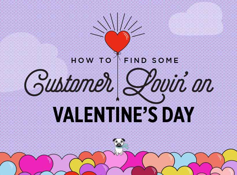 How To Find Some Customer Lovin’ On Valentine’s Day