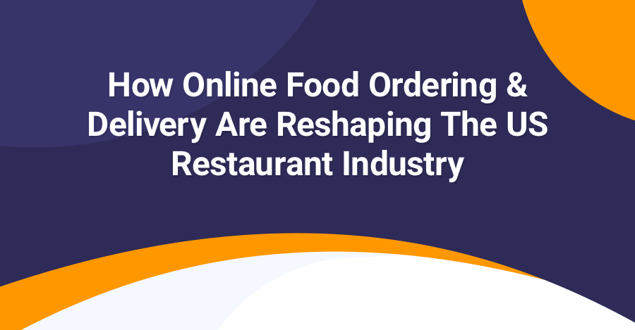 How Online Food Delivery Is Reshaping the Restaurant Industry