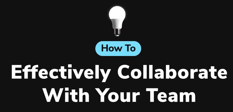 How To Effectively Collaborate With Your Team