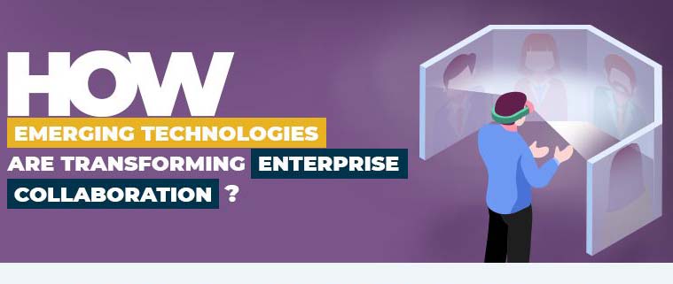 How Emerging Technologies Are Transforming Enterprise Collaboration