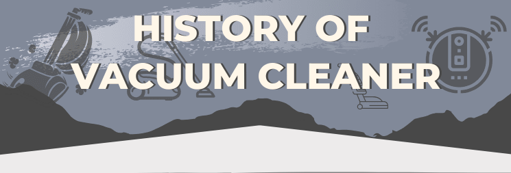 History of Vacuum Cleaner