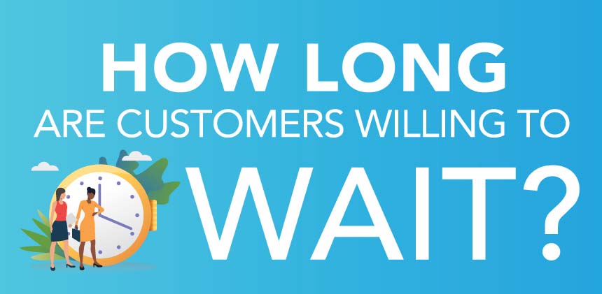 How Long are Customers Willing to Wait?