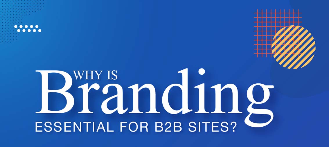 Why Branding is Essential for B2B Brands