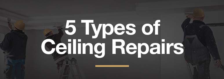 5 Types Of Ceiling Repairs