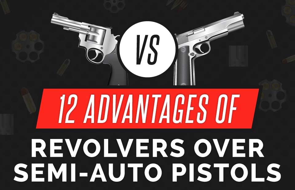 12 Advantages of Revolvers Over SemiAuto Pistols [Infographic]